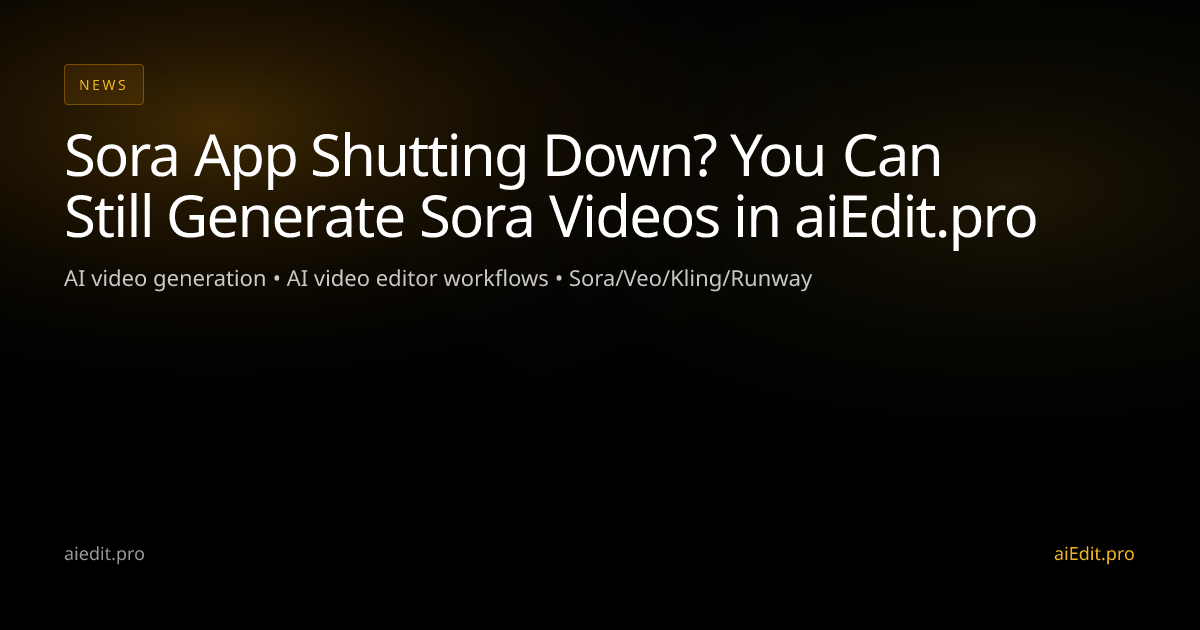Sora App Shutting Down? You Can Still Generate Sora Videos in aiEdit.pro cover